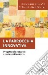 La parrocchia innovativa. Progettare la pastorale a partire dal territorio libro