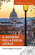 IL governo della Chiesa locale. Analisi teologica e pastorale libro