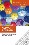 Audaci e creativi. Esperienze di una nuova pastorale in Italia libro