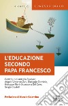 L'educazione secondo papa Francesco. Atti della Giornata pedagogica del centro studi per la scuola cattolica (Roma, 14 ottobre 2017) libro