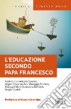 L'educazione secondo papa Francesco. Atti della Giornata pedagogica del centro studi per la scuola cattolica (Roma, 14 ottobre 2017) libro di Diaco E. (cur.)