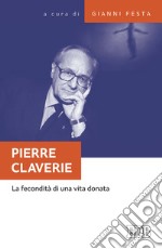 Pierre Claverie. La fecondità di una vita donata libro