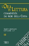 L'ora di lettura commentata dai Padri della Chiesa. Vol. 3: Tempo ordinario, sett. 1-17 libro