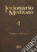 Lezionario meditato. Vol. 4: Tempo di Pasqua libro