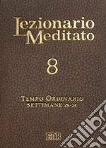 Lezionario meditato. Nuova ediz.. Vol. 8: Tempo ordinario (settimane 29-34)