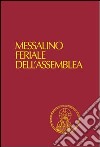 Messalino feriale dell'assemblea. Testi ufficiali completi con breve commento alle letture e orientamenti per la preghiera e per la vita. Ediz. a caratteri grandi libro