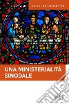 Una ministerialità sinodale. Diaconato e matrimonio, equipe pastorali, gruppi ministeriali: questioni di attualità libro