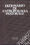 Dizionario di antropologia pastorale. Servire l'uomo libro