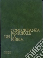 Concordanza pastorale della Bibbia. Indice analitico e analogico delle voci e dei temi di interesse pastorale presenti nella Bibbia italiana disposti alfabeticamente libro