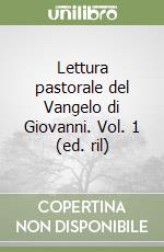 Lettura pastorale del Vangelo di Giovanni. Vol. 1 (ed. ril) libro