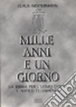 Mille anni e un giorno. La Bibbia per l'uomo d'oggi (1) libro