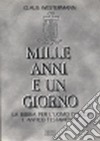 Mille anni e un giorno. La Bibbia per l'uomo d'oggi (1) libro