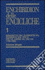 Enchiridion delle encicliche. Ediz. bilingue. Vol. 1: Benedetto XIV, Clemente XIII, Clemente XIV, Pio VI, Pio VII, Leone XII, Pio VIII (1740-1830) libro