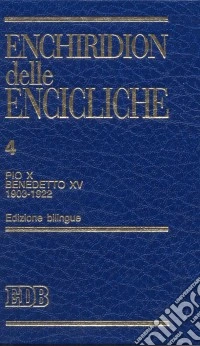 Enchiridion delle encicliche. Ediz. bilingue. Vol. 4: Pio X, Benedetto XV (1903-1922) libro