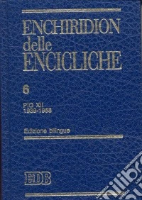 Enchiridion delle encicliche. Ediz. bilingue. Vol. 6: Pio XII (1939-1958) libro