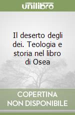 Il deserto degli dei. Teologia e storia nel libro di Osea libro