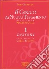 Il greco del Nuovo Testamento. Vol. 1: Morfologia. Lezioni. Chiavi e paradigmi libro