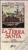 La Terra Santa. Guida storico-archeologica libro