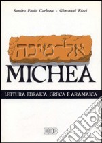 Il libro di Michea. Secondo il testo ebraico masoterico, secondo la versione greca della LXX, secondo la parafrasi aramaica targumica libro