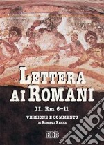 Lettera ai Romani. Vol. 2: Rm 6-11. Versione e commento