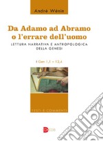 Da Adamo ad Abramo o l'errare dell'uomo. Lettura narrativa e antropologica della Genesi. I. Gen 1,1-12,4 libro