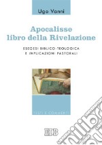 Apocalisse, libro della Rivelazione. Esegesi biblico-teologica e implicazioni pastorali libro