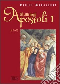 Gli Atti degli apostoli. Vol. 1: Atti 1-12