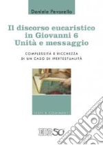 Il discorso eucaristico in Giovanni 6: unità e messaggio. Complessità e ricchezza di un caso di ipertestualità libro