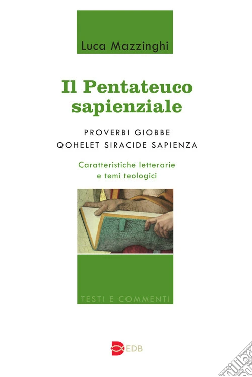 Il Pentateuco sapienziale. Proverbi, Giobbe, Qohelet, Siracide, Sapienza. Caratteristiche letterarie e temi teologici