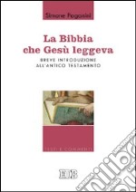 La Bibbia che Gesù leggeva. Breve introduzione all'Antico Testamento libro