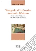 Vangelo d'infanzia secondo Matteo. Riletture pasquali delle origini di Gesù libro