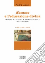 Abramo e l'educazione divina. Lettura narrativa e antropologica della Genesi. II. Gen 11,27-25,18 libro