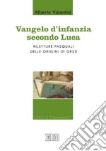 Vangelo d'infanzia secondo Luca. Riletture pasquali delle origini di Gesù libro