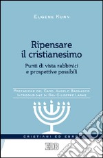 Ripensare il cristianesimo. Punti di vista rabbinici e prospettive possibili libro