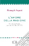 L'amore della ragione. Variazioni sinfoniche su un tema di Benedetto XVI libro