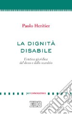 La dignità disabile. Estetica giuridica del dono e dello scambio libro