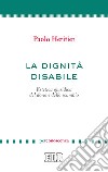 La dignità disabile. Estetica giuridica del dono e dello scambio libro