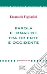 Parola e immagine tra Oriente e Occidente libro