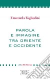 Parola e immagine tra Oriente e Occidente libro