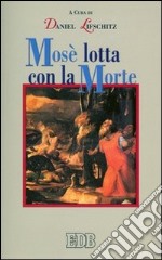 Mosè lotta con la morte