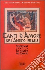 Canti d'amore nell'antico Israele. Traduzione poetica del Cantico dei Cantici