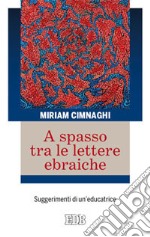 A spasso tra le lettere ebraiche. Suggerimenti di un'educatrice libro