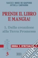 Prendi il libro e mangia!. Vol. 1: Dalla creazione alla terra promessa libro