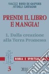 Prendi il libro e mangia!. Vol. 1: Dalla creazione alla terra promessa libro di Rossi De Gasperis Francesco Carfagna Antonella