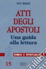 Atti degli apostoli. Una guida alla lettura libro