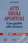 Atti degli apostoli. Una guida alla lettura libro