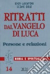 Ritratti dal Vangelo di Luca. Persone e relazioni libro