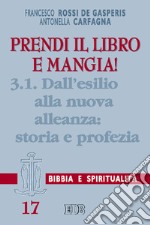 Prendi il libro e mangia!. Vol. 3/1: Dall'esilio alla nuova alleanza: storia e profezia libro