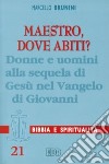 Maestro, dove abiti? Donne e uomini alla sequela di Gesù nel Vangelo di Giovanni libro