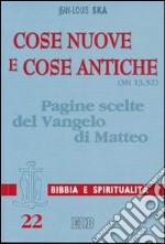 Cose nuove e cose antiche (Mt 13,52). Pagine scelte del Vangelo di Matteo